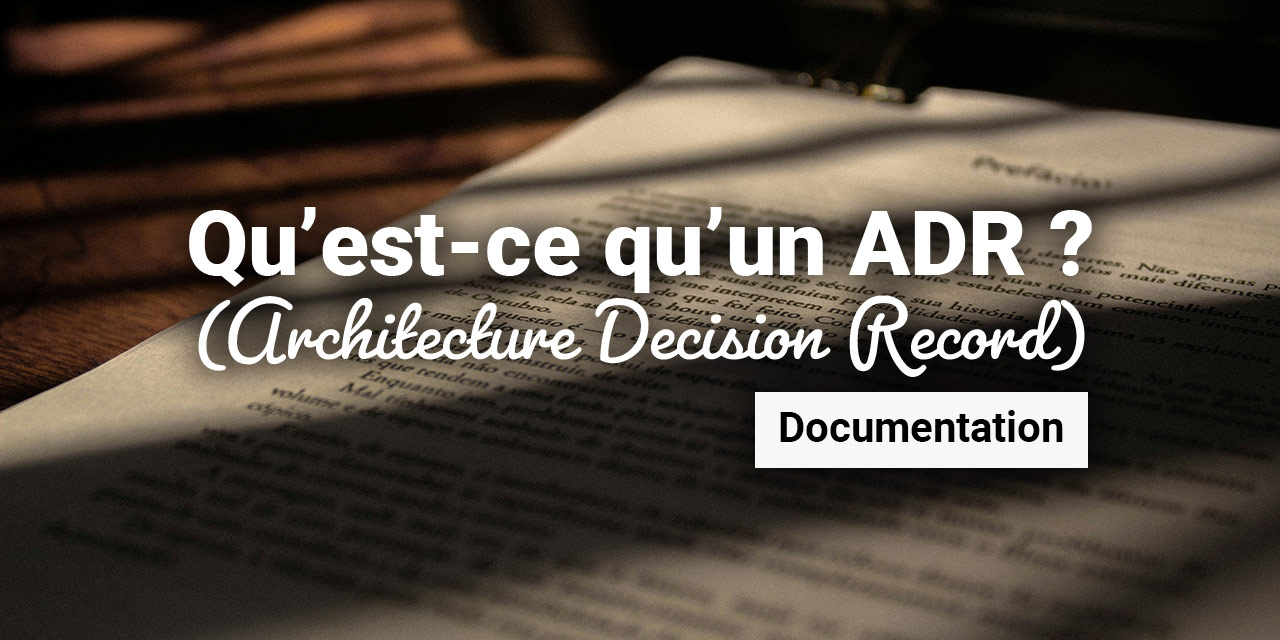 Qu’est-ce qu’un ADR (Architecture Decision Record) ?